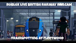 ROBLOX LIVE British Railway Fleetwood Railcam