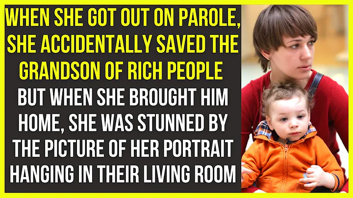 The woman got out on parole, and accidentally saved a grandson of rich people. They turned out to be - DayDayNews