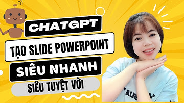 ChatGPT giúp tạo Slide Bài giảng Powerpoint nhanh chóng