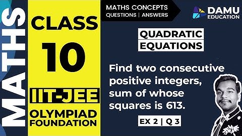 Quadratic Equations | Ex 2 Q 3 | Find two consecutive positive integers, sum of whose squares is 613