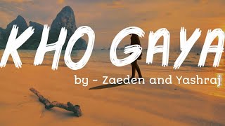 Kho Gaya // By - Zaeden and Yashraj // Lyrics Video // K&S Musics