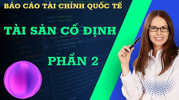 Báo Cáo Tài Chính Quốc Tế Tài Sản Cố Định  Chuẩn Mực IAS 16_Phần 2