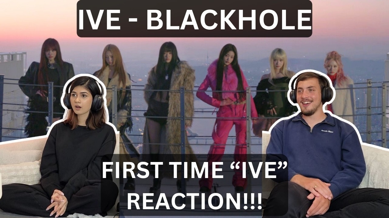 IVE - 'BLACKHOLE' MV | FIRST-TIME REACTION!!!