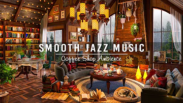 Soothing Jazz Instrumental Music to Work, Study, Focus☕Cozy Coffee Shop Ambience ~ Smooth Jazz Music