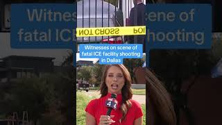 Witnesses at ICE Detention Facility in Dallas during deadly shooting share what they saw...