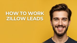 How to Work Zillow Leads - GUIDE!