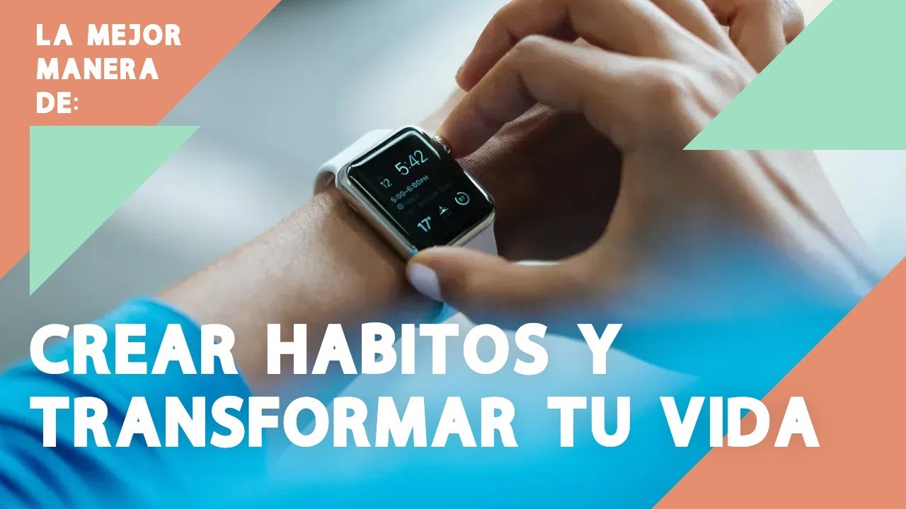 La Mejor Manera de Crear Hábitos y Transformar Tu Vida - YouTube