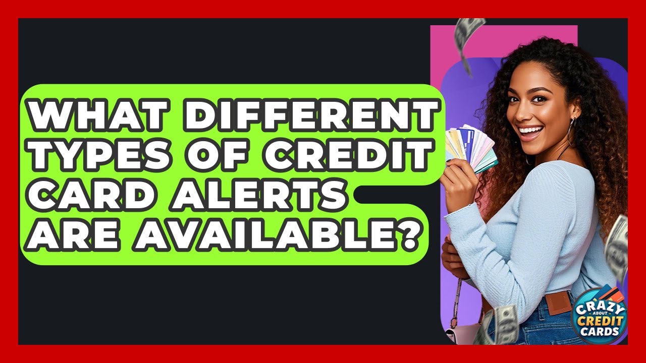 What Different Types Of Credit Card Alerts Are Available? - Crazy About Credit Cards