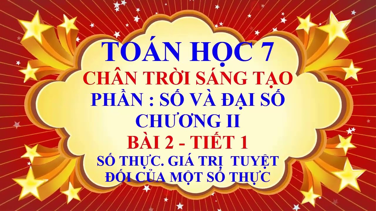 Outline Video Toán học lớp 7 - Chân trời sáng tạo - Chương 2 - Bài 2 - Số thực |Giá trị tuyệt đối số thực - Tiết 1