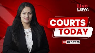 Courts Today 13.12.2023: Unstamped Arbitration Agreement|Mahua Moitra|Man-Eating Tiger And more