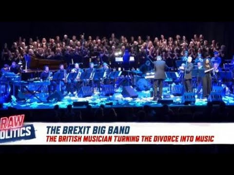 Raw Politics: ‘Brexit Big Band’ turns divorce into music