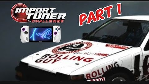 Import Tuner Challenge w/ROG Ally V1 Part 1!!
