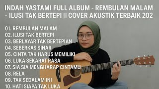INDAH YASTAMI FULL ALBUM - REMBULAN MALAM - ILUSI TAK BERTEPI || COVER AKUSTIK TERBAIK 2025