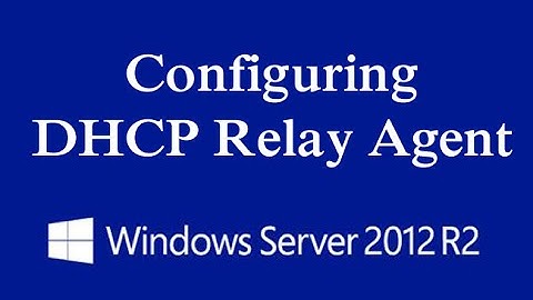 Configuring DHCP Relay Agent on Windows Server 2012 R2