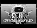 【歌ってみた】ECHO【ミルキークイーン】