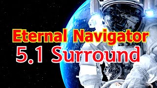5.1 surround, "Eternal Navigator" new age music, cosmic sensibility, Multi-channel 3D sound. asmr
