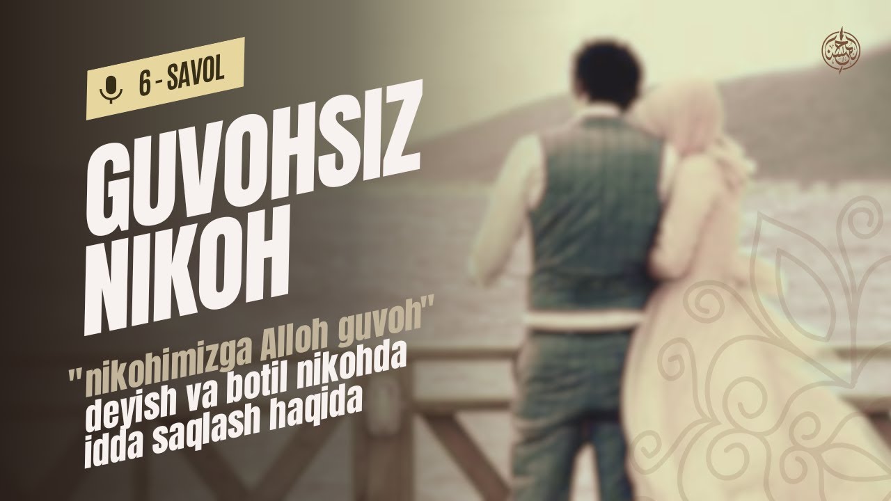 Nikoh Rasmlari 6-savol: Guvohsiz nikoh o‘qib,