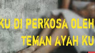 Aku di perkosa teman ayah ku #part.3