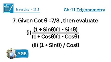 7. Given Cot θ=7/8 evaluate (i)(1+Sinθ)(1-Sinθ)/(1+Cosθ)(1-Cosθ) (ii)(1+Sinθ)/Cosθ | Class 10 | Gyan