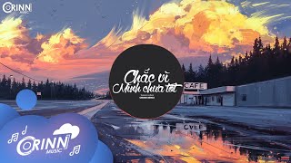 Chắc Vì Mình Chưa Tốt (Orinn Remix) - Thanh Hưng | Nhạc Trẻ Remix EDM Tik Tok Gây Nghiện 2020
