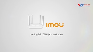 Video Hướng Dẫn Cài Đặt Imou Router HR12F Với tốc độ Wi-Fi 1200Mbps | Vuhoangtelecom Channel