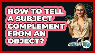 How To Tell A Subject Complement From An Object?