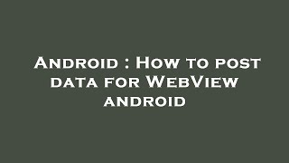 Android : How to post data for WebView android