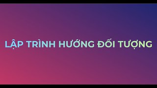 Lập Trình Hướng Đối Tượng - Buổi 1 - PART 1 - 30/09/2021