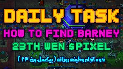 HOW TO FIND BARNEY?! | 23TH WEN $PIXEL | DAILY TASK🔥