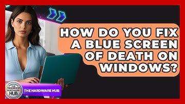 How Do You Fix A Blue Screen Of Death On Windows? - The Hardware Hub