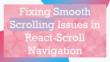 Fixing Smooth Scrolling Issues in React-Scroll Navigation