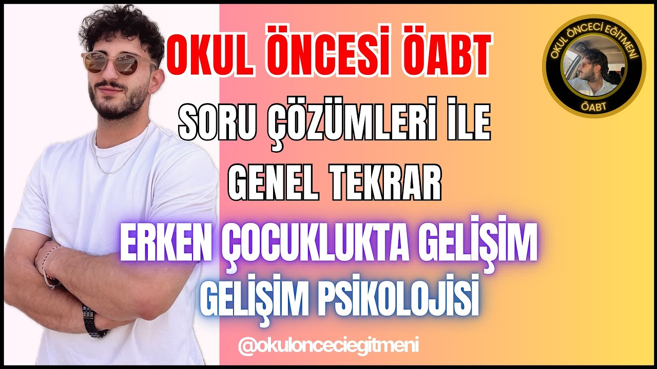 OKUL ÖNCESİ ÖABT - ERKEN ÇOCUKLUKTA GELİŞİM SORU ÇÖZÜMLERİ İLE GENEL TEKRAR - Birkan IŞIK