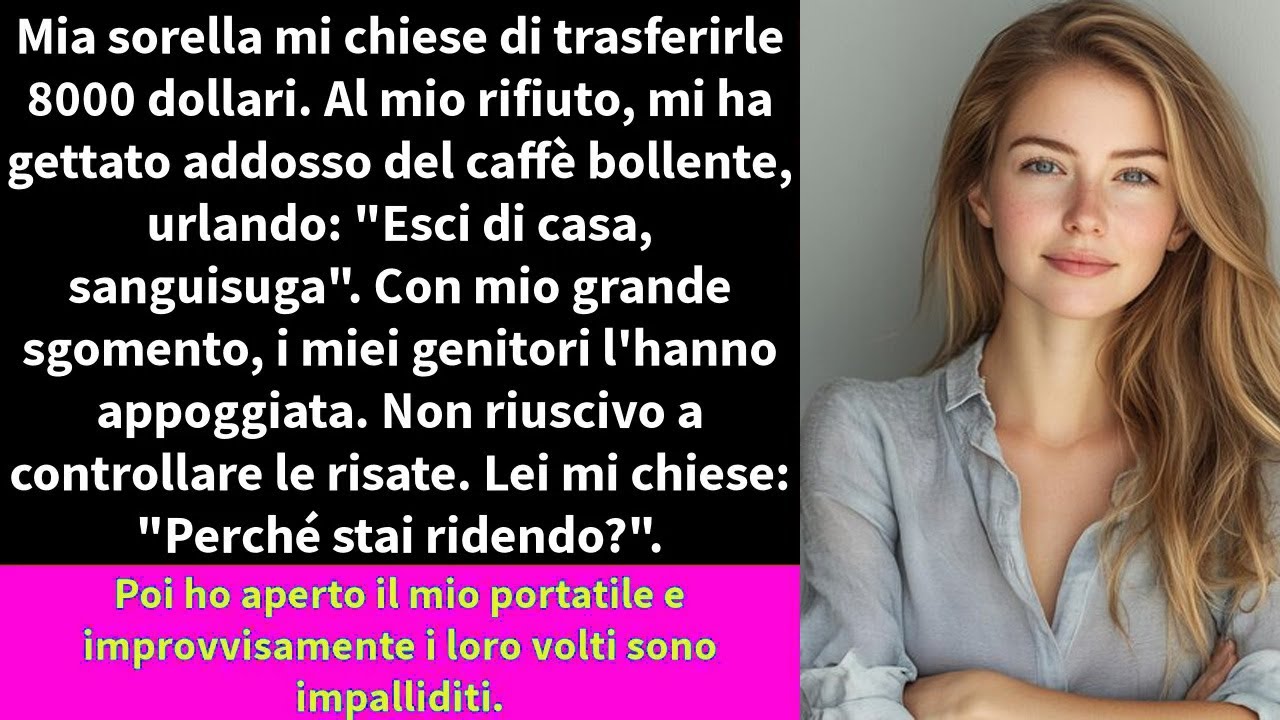 Mia sorella mi chiese di trasferirle dei soldi. Io mi rifiutai e lei mi versò addosso del caffè