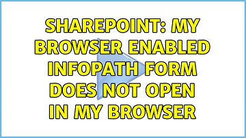 Sharepoint: My browser enabled Infopath form does not open in my browser (3 Solutions!!)