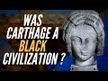 Was Ancient Carthage A Black Civilization?