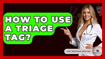 How To Use A Triage Tag? - First Response Medicine