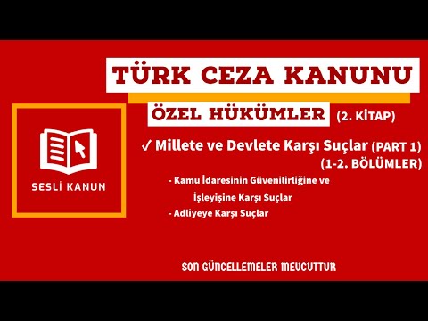 Türk Ceza Kanunu Özel Hükümler (TCK) - Millete ve Devlete Karşı Suçlar Part.1 (Sesli Kanun Dinle)