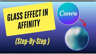 How to Create a Glass Effect in Affinity by Canva – Step-By-Step Instructions