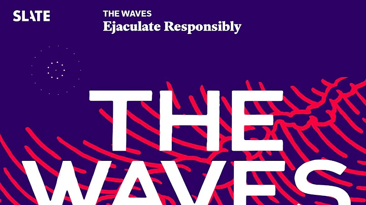 Ejaculate Responsibly | The Waves: Gender, Relatio...