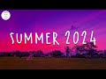 Summer songs 2024 🚗 Songs to welcome summer 2024 ~ Summer 2024 playlist