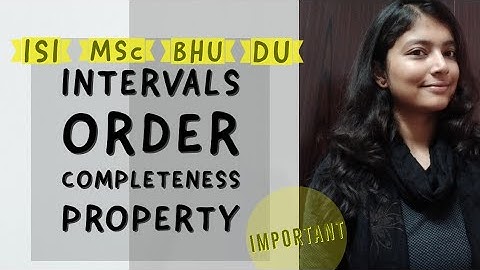 Intervals & Order Completeness Property | Point Set Topology| Real Analysis | MSc, DU, ISI, BHU, IIT