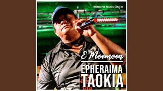 Video thumbnail of "Ephraima Taokia - E Moemoea"