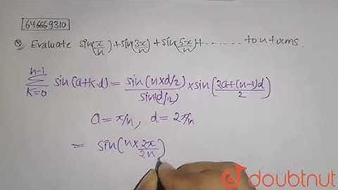 Evaluate sin(pi/n)+sin((3pi)/n)+sin((5pi)/n)+........ to n terms. | 11 | BASIC MATHS,LOGARITHIM,...