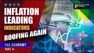 THE ECONOMY - Inflation Leading Indicators Roofing Again - PART 4