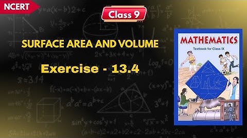 SURFACE AREA AND VOLUME | Ex-13.4 | Class 9 Maths | NCERT 