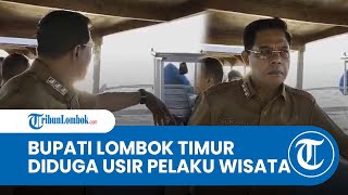 Beredar Video Bupati Lombok Timur Diduga Mengusir Pelaku Wisata