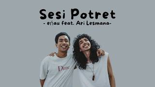 eńau feat. Ari Lesmana - Sesi Potret (Lyric)