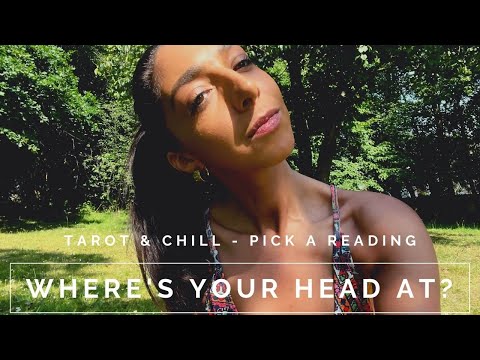 Where's Your Head At? What Are You Thinking? Pick A Reading - Tarot & Chill