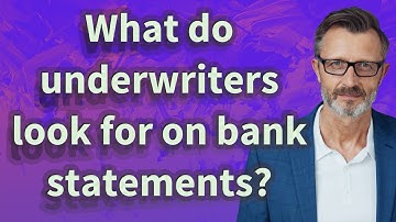 What do underwriters look for on bank statements?