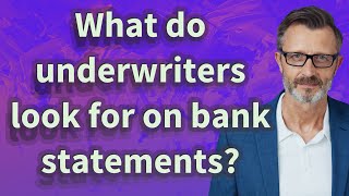 What do underwriters look for on bank statements?